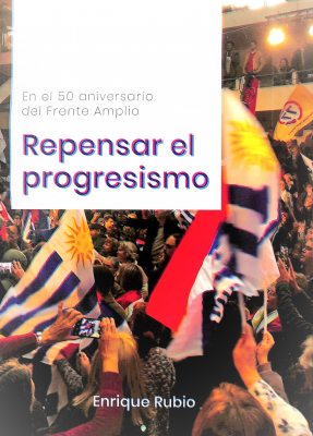 Repensar el progresismo : en el 50 aniversario del Frente Amplio