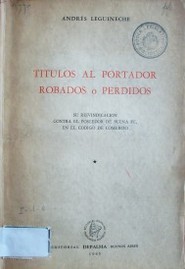 Títulos al portador robados o perdidos : su reinvindicación contra el poseedor de buena fe, en el Código de Comercio