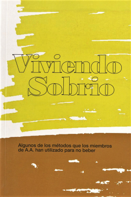 Viviendo sobrio : [algunos de los métodos que los miembros de A.A. han utilizado para no beber]