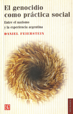 El genocidio como práctica social : entre el nazismo y la experiencia argentina