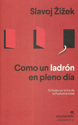 Como un ladrón en pleno día : el poder en la era de la poshumanidad