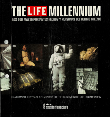 El milenio de LIFE : los 100 acontecimientos y personajes más importantes del último milenio