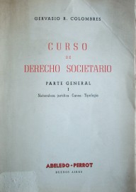 Curso de Derecho Societario : parte general : naturaleza jurídica- causa- tipología