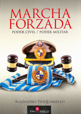 Marcha forzada : poder civil y poder militar en Uruguay, desde el 8 de febrero de 1973 hasta el 19 de febrero de 2010 (promulgación de la Ley Marco de Defensa Nacional)