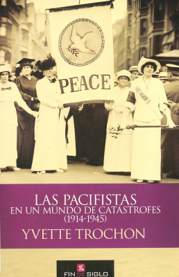 Las pacifistas : en un mundo de catástrofes (1914-1945)