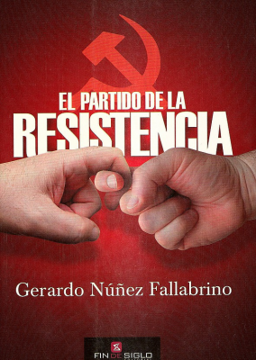 El partido de la resistencia : el papel del PCU en la derrota a la dictadura 1973-1985