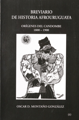 Brevario de historia afrouruguaya : orígenes del candombe 1800-1900