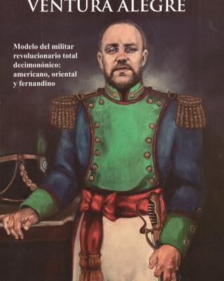 El Coronel Ventura Alegre : modelo de militar revolucionario total decimonónico : americano, oriental y fernandino