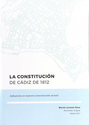 La Constitución de Cádiz de 1812 : infuencia en nuestra Constitución actual