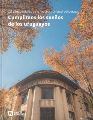 125 años del Banco de la República Oriental del Uruguay : cumplimos los sueños de los uruguayos