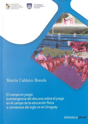 El cuerpo en juego : la emergencia del discurso sobre el juego en el campo de la educación física a comienzos del siglo XX en Uruguay