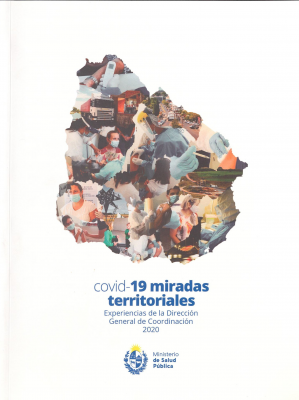 Covid-19 miradas territoriales : experiencias de la Dirección General de Coordinación, Ministerio de Salud Pública, 2020