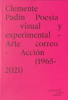 Clemente Padín : poesía visual y experimental : arte correo : acción (1965-2021)