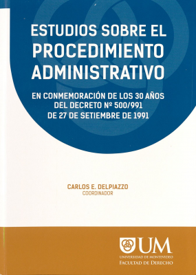 Estudios sobre el procedimiento administrativo en conmemoración de los 30 años del Decreto Nº500/91 de 27 de setiembre de 1991