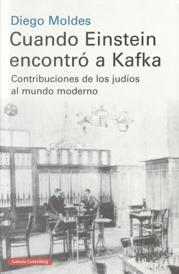 Cuando Einstein encontró a Kafka : Contribuciones de los judíos al mundo moderno