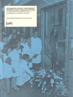 Fotografía, Estado y sentimiento patriótico en el Uruguay de Terra : el registro fotográfico de la «Cruzada Cultural» de 1934