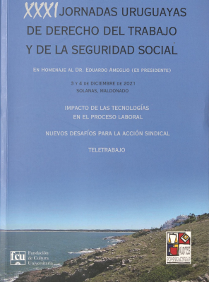 Jornadas Uruguayas de Derecho del Trabajo y de la Seguridad Social (31as.) : en homenaje al Dr. Eduardo Ameglio (ex presidente)