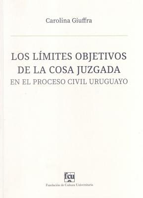 Los límites objetivos de la cosa juzgada en el proceso civil uruguayo
