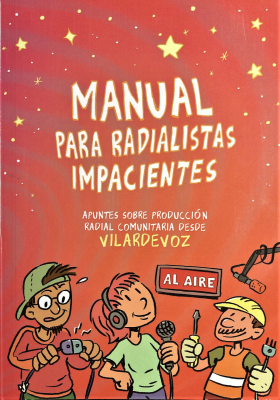 Manual para radialistas impacientes : apuntes sobre producción radial comunitaria desde Vilardevoz