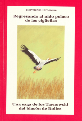 Regresando al nido polaco de las cigüeñas : una saga de los Tarnowski del blasón de Rolicz