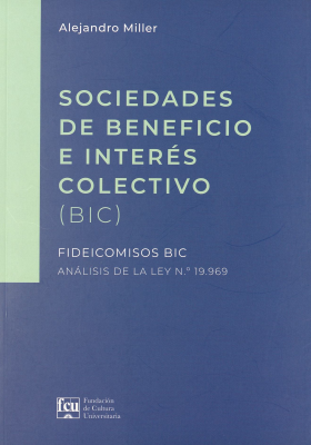 Sociedades de beneficio e interés colectivo : (BIC) : fideicomiso BIC : análisis de la ley N.º 19.969