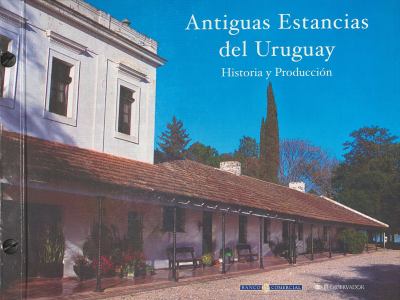 Antiguas estancias del Uruguay : historia y producción