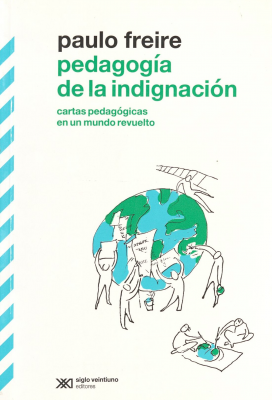 Pedagogía de la indignación : cartas pedagógicas en un mundo revuelto