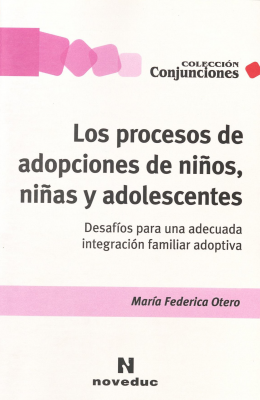 Los procesos de adopciones de niños, niñas y adolescentes . desafíos para una adecuada integración familiar adoptiva