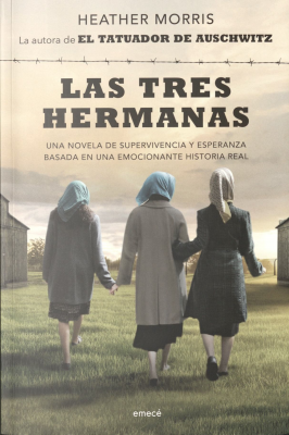 Las tres hermanas : una novela de supervivencia y esperanza basada en una historia real