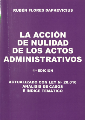 La acción de nulidad de los actos administrativos : actualizado con Ley Nº20.010, análisis de caso e índice temático