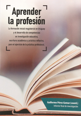 La formación inicial magisterial en Uruguay y el desarrollo de competencias en investigación educativa, escritura académica y práctica reflexiva, para el ejercicio de la práctica profesional