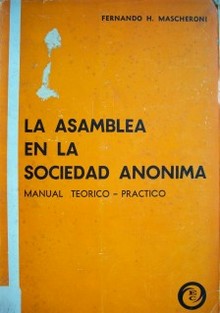 La asamblea en la sociedad anónima : manual teórico - práctico