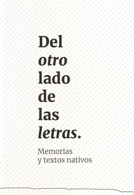 Del otro lado de las letras : memorias y textos nativos