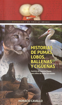 Historias de pumas, lobos, ballenas y cigüeñas : cuentos de nuestra fauna para niños de todas las edades