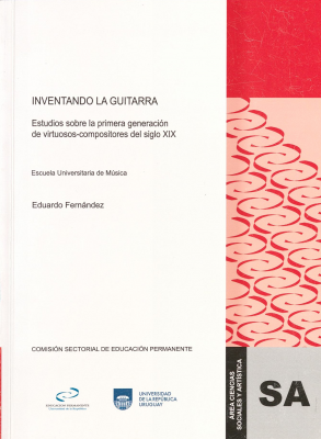 Inventando la guitarra : estudios sobre la primera generación de virtuosos-compositores del siglo XIX