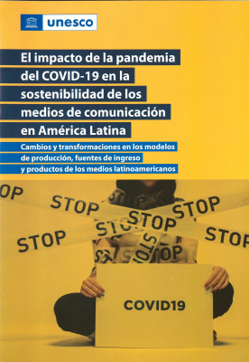 El impacto de la pandemia del COVID-19 en la sostenibilidad de los medios de comunicación en América Latina : cambios y transformaciones en los modelos de producción, fuentes de ingreso y productos de los medios latinoamericanos