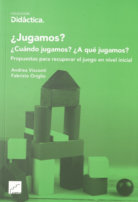 ¿Jugamos? : ¿cuándo jugamos? ¿a qué jugamos? : propuestas para recuperar el juego a nivel inicial