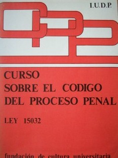 Curso sobre el Código del Proceso Penal : ley 15.032