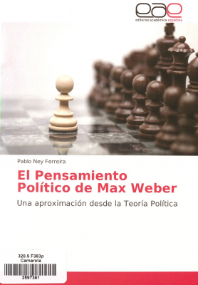 El pensamiento político de Max Weber : una aproximación desde la teoría política