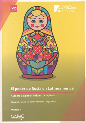 El poder de Rusia en Latinoamérica : autocracia global, influencia regional = Russia´s sharp power in Latin America : global autocracy, regional influence