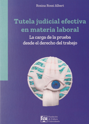 Tutela judicial efectiva en materia laboral : la carga de la prueba desde el derecho del trabajo