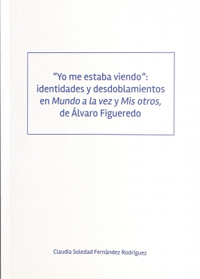 "Yo me estaba viendo": identidades y desdoblamientos en Mundo a la vez y Mis otros, de Álvaro Figueredo