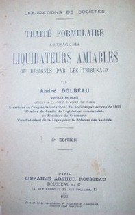 Traité formulaire a l'usage des liquidateurs amiables ou designes par les tribunaux : liquidations de sociétés