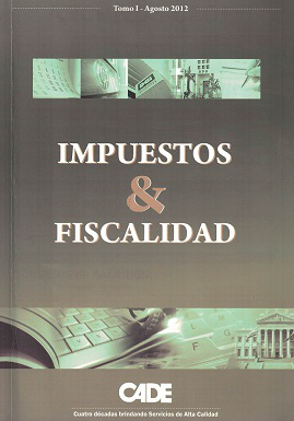 Revista CADE : Impuestos & Fiscalidad, T.I - Ago. 2012