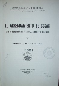 El arrendamiento de cosas : ante el Derecho Civil Francés, Argentino y Uruguayo : extractos y apuntes de clase