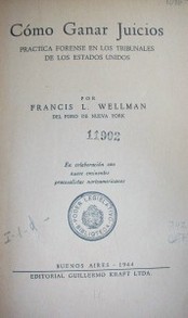 Cómo ganar juicios : práctica forense en los tribunales de los Estados Unidos