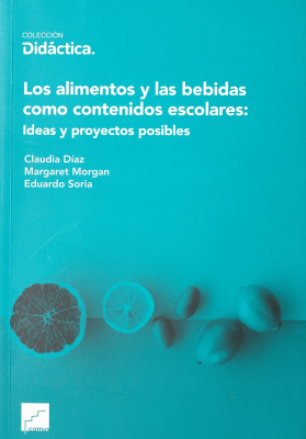 Los alimentos y las bebidas como contenidos escolares : ideas y proyectos posibles