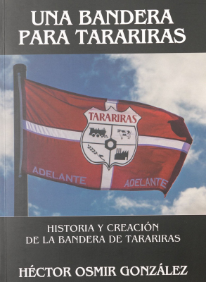 Una bandera para tarariras : historia y creación de la bandera de Tarariras