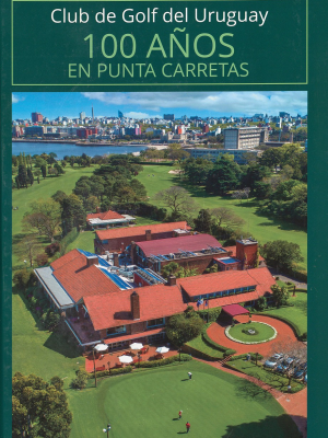 100 años en Punta Carretas : Club de Golf del Uruguay