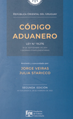 Código Aduanero de la República Oriental del Uruguay : Ley Nº19276 : 19 de setiembre de 2014 y normas complementarias